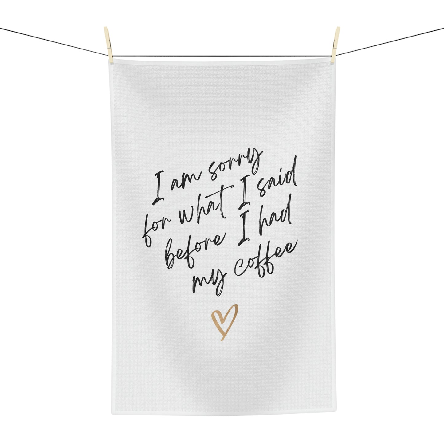 I'm sorry for what I said before I had my coffee Soft Tea Towel