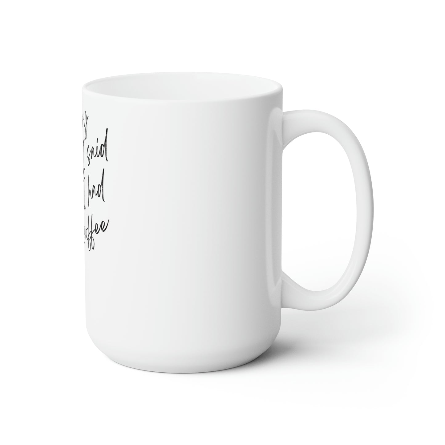 I''m sorry for what I said before I had my coffee Ceramic Mug 15oz