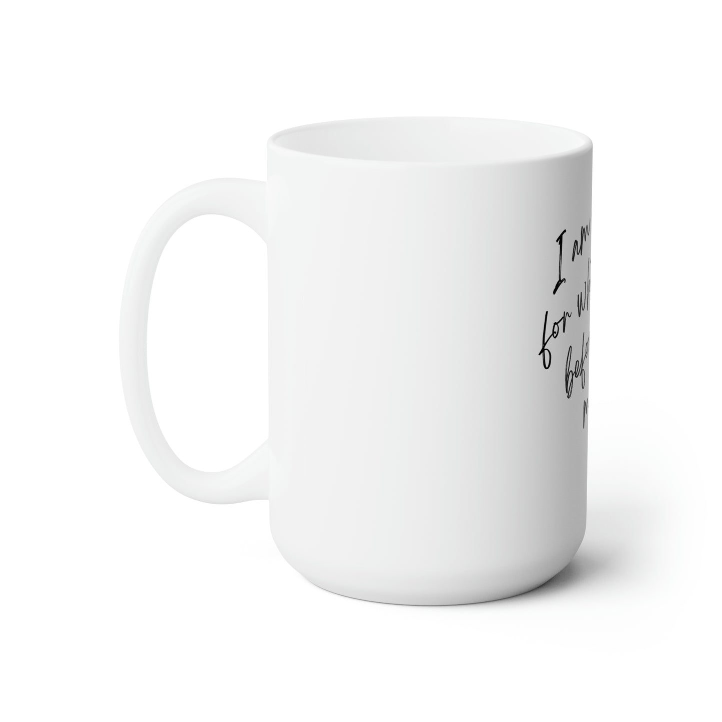 I''m sorry for what I said before I had my coffee Ceramic Mug 15oz